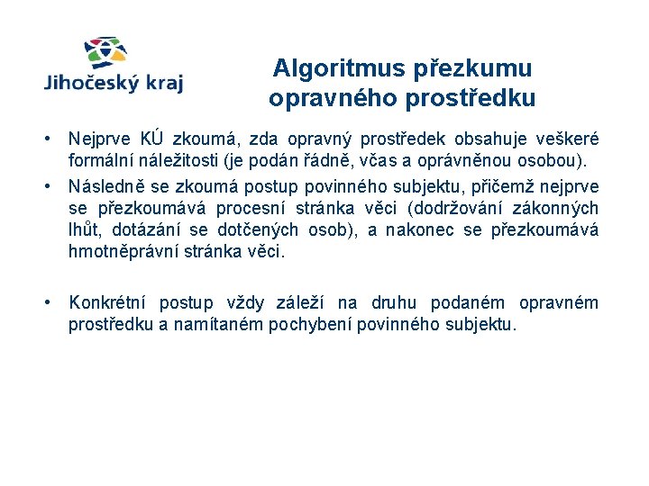 Algoritmus přezkumu opravného prostředku • Nejprve KÚ zkoumá, zda opravný prostředek obsahuje veškeré formální