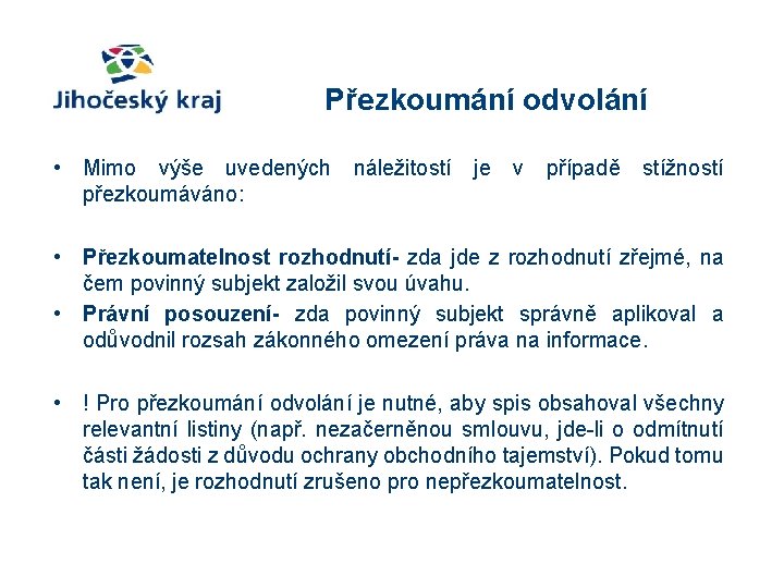 Přezkoumání odvolání • Mimo výše uvedených náležitostí je v případě stížností přezkoumáváno: • Přezkoumatelnost