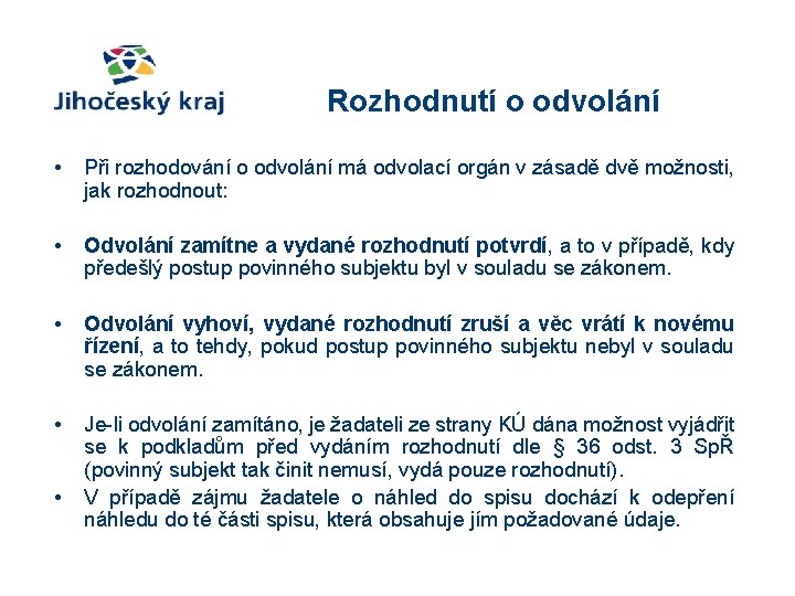 Rozhodnutí o odvolání • Při rozhodování o odvolání má odvolací orgán v zásadě dvě