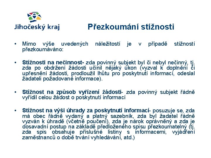 Přezkoumání stížnosti • Mimo výše uvedených náležitostí je v případě stížností přezkoumáváno: • Stížnosti