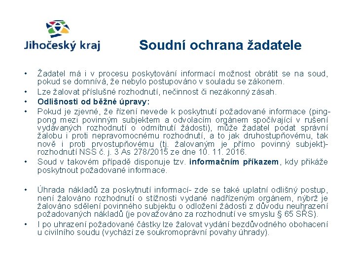 Soudní ochrana žadatele • • Žadatel má i v procesu poskytování informací možnost obrátit