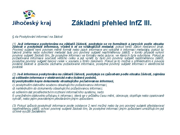 Základní přehled Inf. Z III. § 4 a Poskytování informací na žádost (1) Je-li