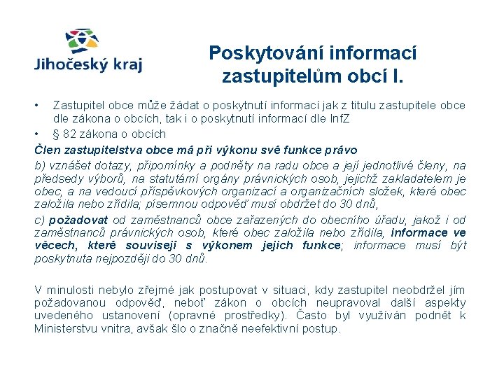 Poskytování informací zastupitelům obcí I. • Zastupitel obce může žádat o poskytnutí informací jak