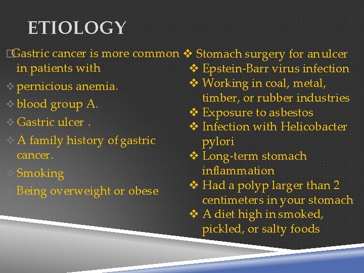 ETIOLOGY �Gastric cancer is more common Stomach surgery for an ulcer in patients with