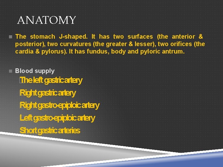 ANATOMY The stomach J-shaped. It has two surfaces (the anterior & posterior), two curvatures