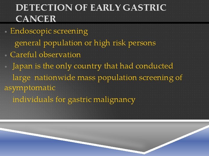 DETECTION OF EARLY GASTRIC CANCER Endoscopic screening general population or high risk persons •