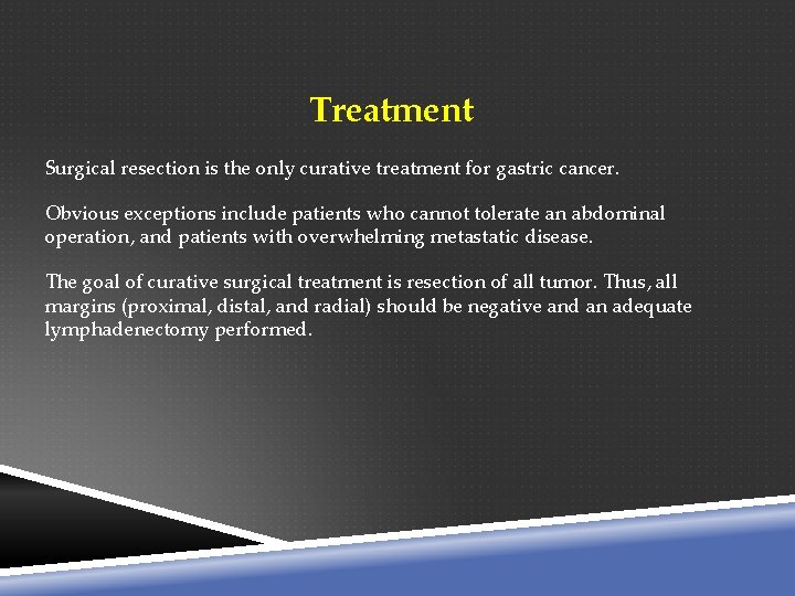 Treatment Surgical resection is the only curative treatment for gastric cancer. Obvious exceptions include