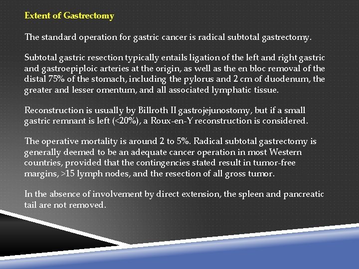 Extent of Gastrectomy The standard operation for gastric cancer is radical subtotal gastrectomy. Subtotal