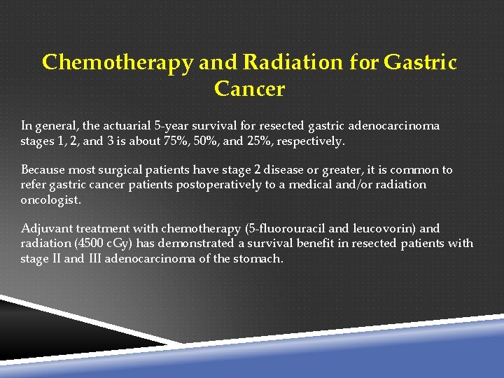 Chemotherapy and Radiation for Gastric Cancer In general, the actuarial 5 -year survival for