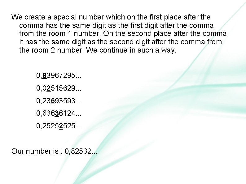 We create a special number which on the first place after the comma has