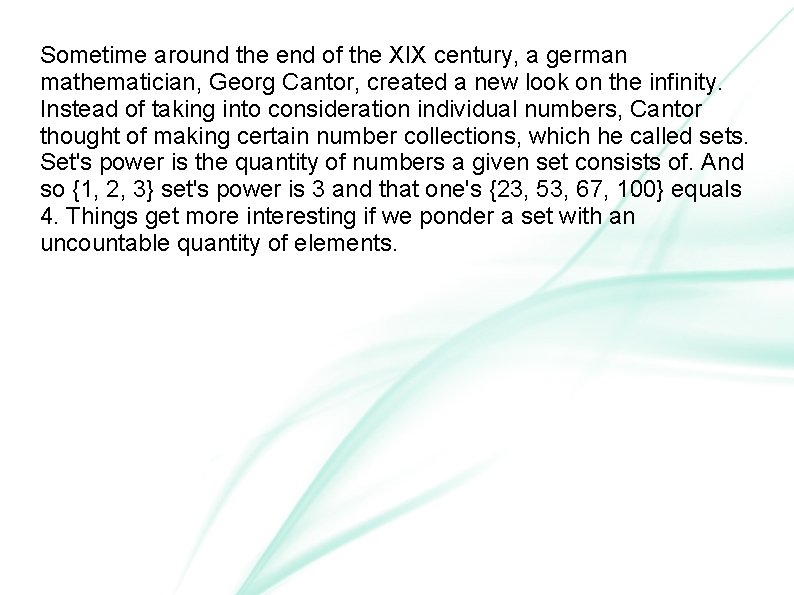 Sometime around the end of the XIX century, a german mathematician, Georg Cantor, created