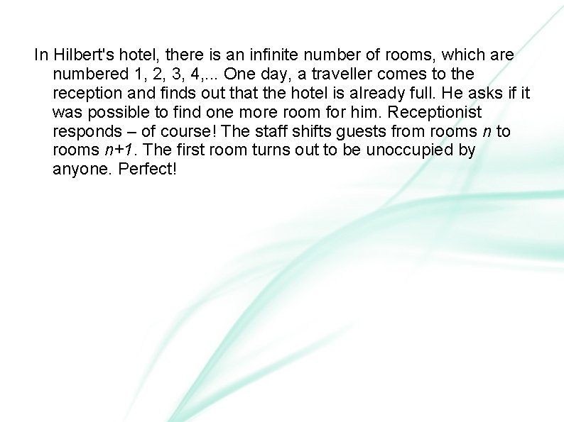 In Hilbert's hotel, there is an infinite number of rooms, which are numbered 1,