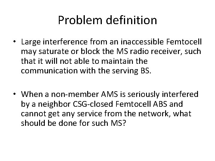 Problem definition • Large interference from an inaccessible Femtocell may saturate or block the