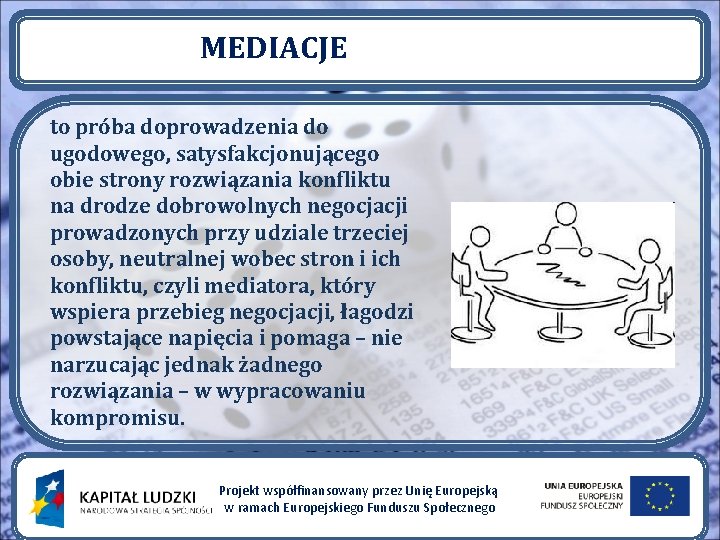 MEDIACJE to próba doprowadzenia do ugodowego, satysfakcjonującego obie strony rozwiązania konfliktu na drodze dobrowolnych