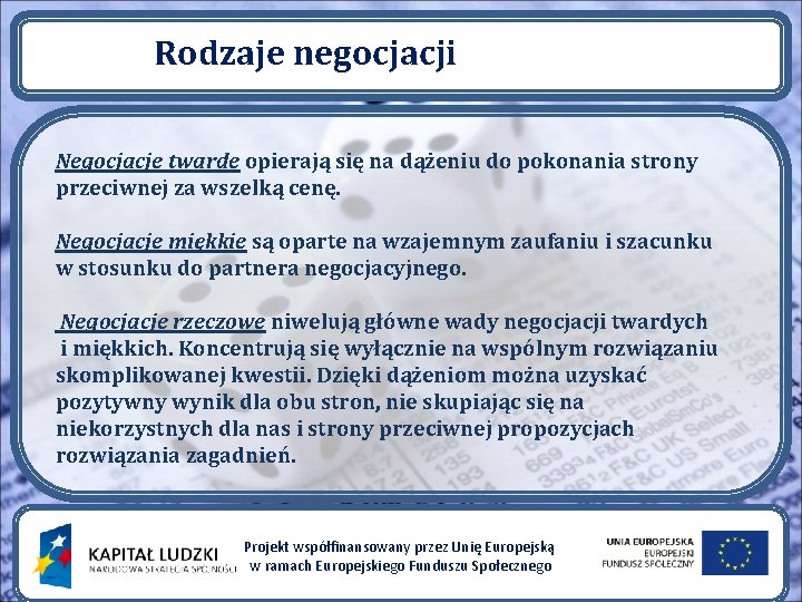 Rodzaje negocjacji Negocjacje twarde opierają się na dążeniu do pokonania strony przeciwnej za wszelką