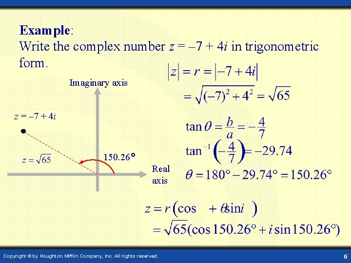 Example: Write the complex number z = – 7 + 4 i in trigonometric