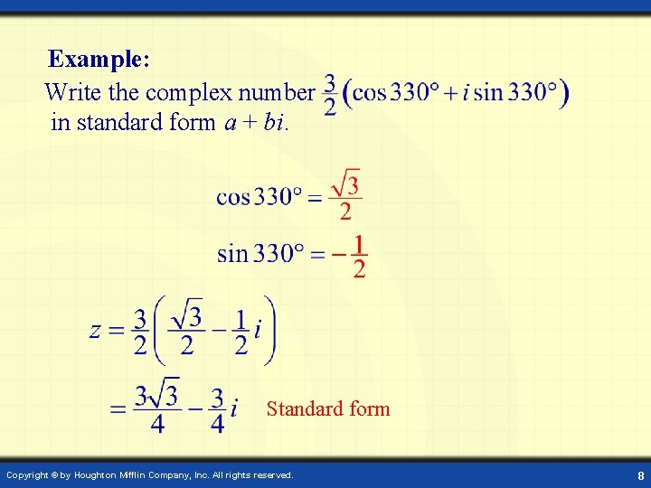 Example: Write the complex number in standard form a + bi. Standard form Copyright