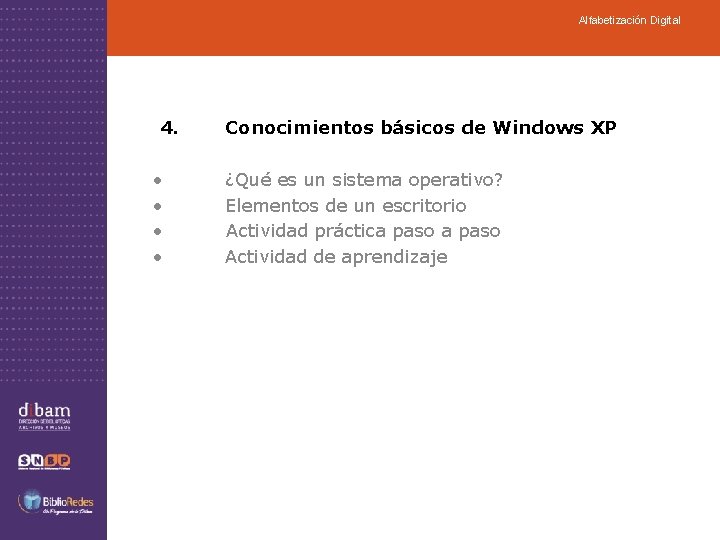 Alfabetización Digital 4. Conocimientos básicos de Windows XP • ¿Qué es un sistema operativo?
