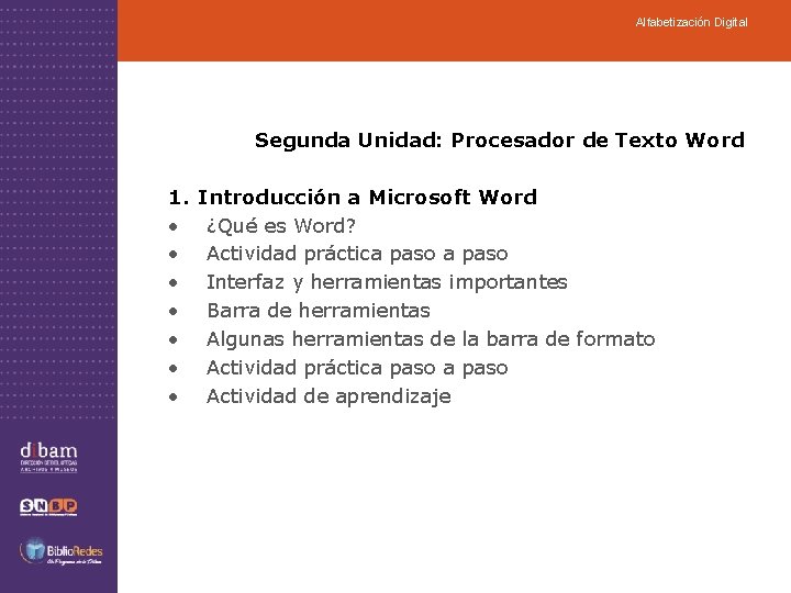 Alfabetización Digital Segunda Unidad: Procesador de Texto Word 1. Introducción a Microsoft Word •