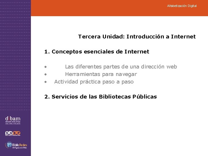 Alfabetización Digital Tercera Unidad: Introducción a Internet 1. Conceptos esenciales de Internet • Las