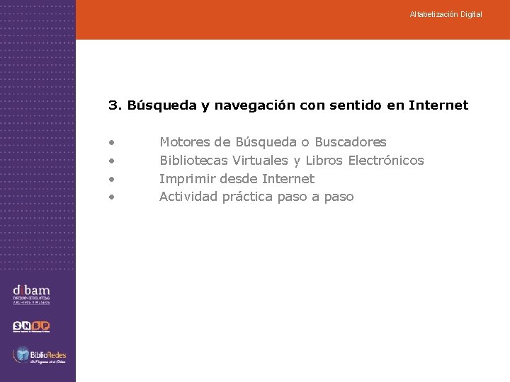 Alfabetización Digital 3. Búsqueda y navegación con sentido en Internet • • Motores de