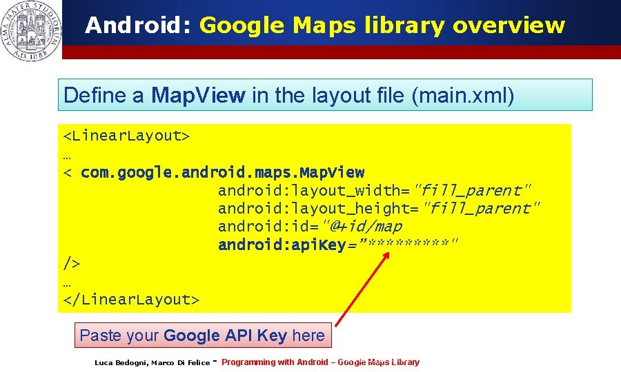 Android: Google Maps library overview Define a Map. View in the layout file (main. Android: Google Maps library overview Define a Map. View in the layout file (main.