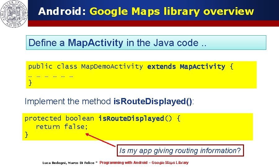 Android: Google Maps library overview Define a Map. Activity in the Java code. .