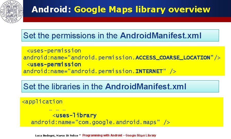 Android: Google Maps library overview Set the permissions in the Android. Manifest. xml <uses-permission
