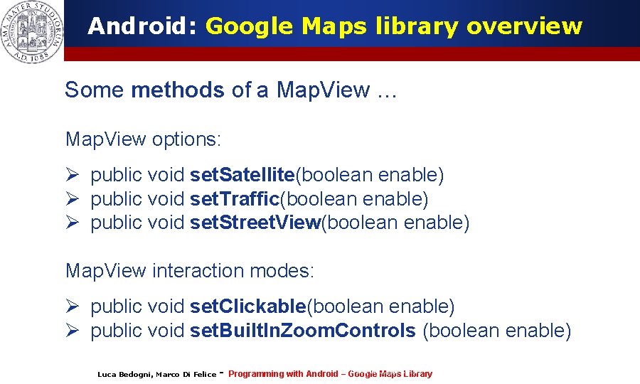 Android: Google Maps library overview Some methods of a Map. View … Map. View