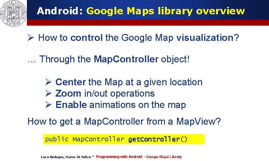 Android: Google Maps library overview Ø How to control the Google Map visualization? … Android: Google Maps library overview Ø How to control the Google Map visualization? …
