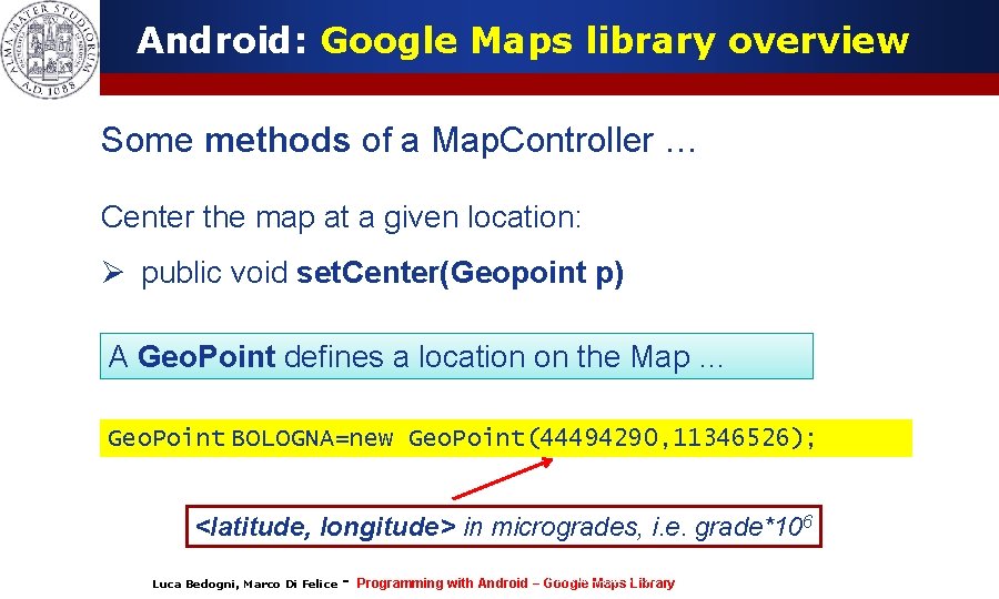 Android: Google Maps library overview Some methods of a Map. Controller … Center the