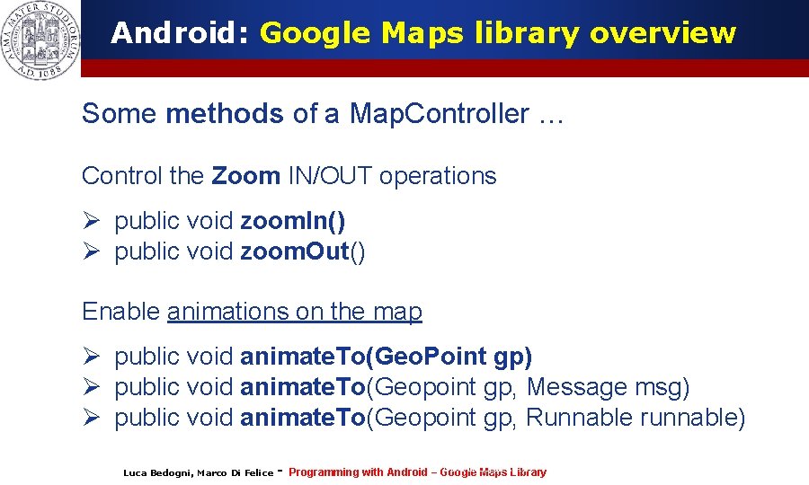 Android: Google Maps library overview Some methods of a Map. Controller … Control the