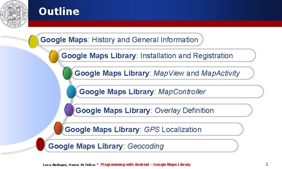 Outline Google Maps: History and General Information Google Maps Library: Installation and Registration Google