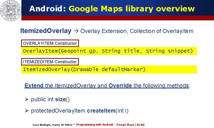 Android: Google Maps library overview Itemized. Overlay Extension, Collection of Overlay. Item OVERLAYITEM Constructor