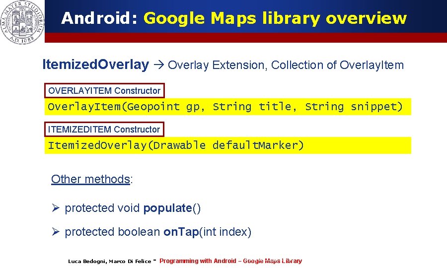 Android: Google Maps library overview Itemized. Overlay Extension, Collection of Overlay. Item OVERLAYITEM Constructor