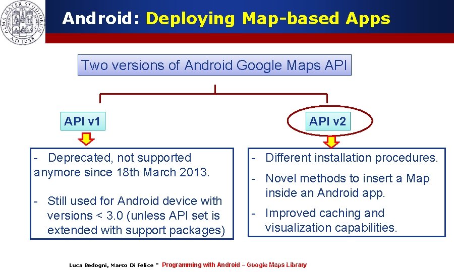 Android: Deploying Map-based Apps Two versions of Android Google Maps API v 1 API