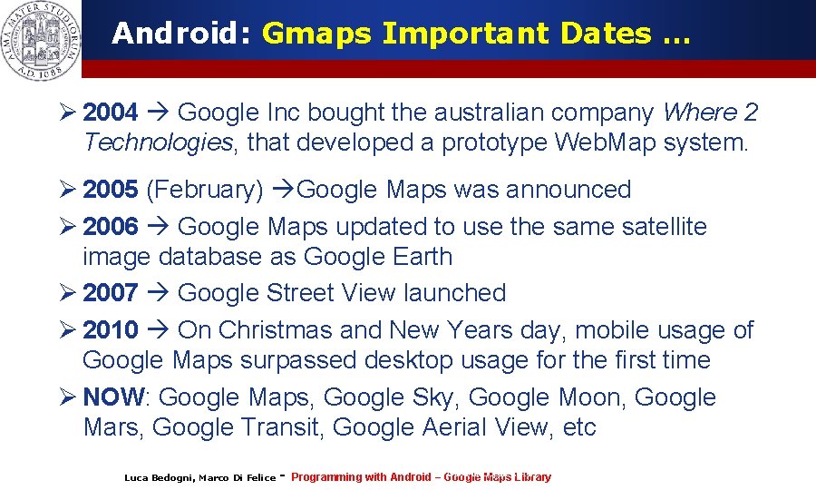 Android: Gmaps Important Dates … Ø 2004 Google Inc bought the australian company Where Android: Gmaps Important Dates … Ø 2004 Google Inc bought the australian company Where