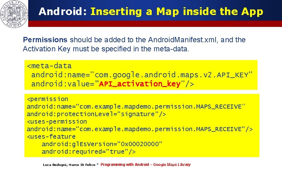 Android: Inserting a Map inside the App Permissions should be added to the Android. Android: Inserting a Map inside the App Permissions should be added to the Android.