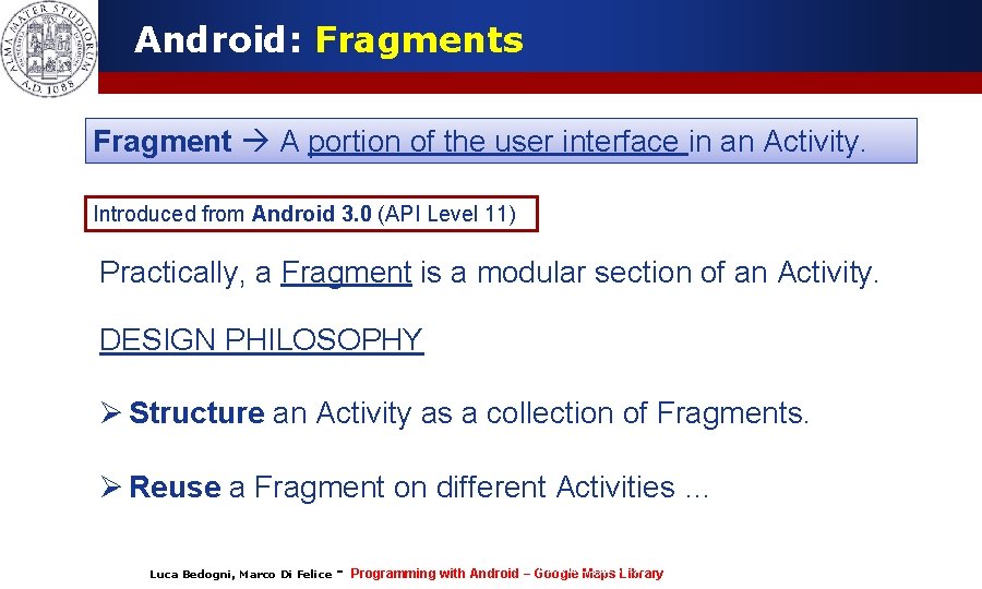 Android: Fragments Fragment A portion of the user interface in an Activity. Introduced from