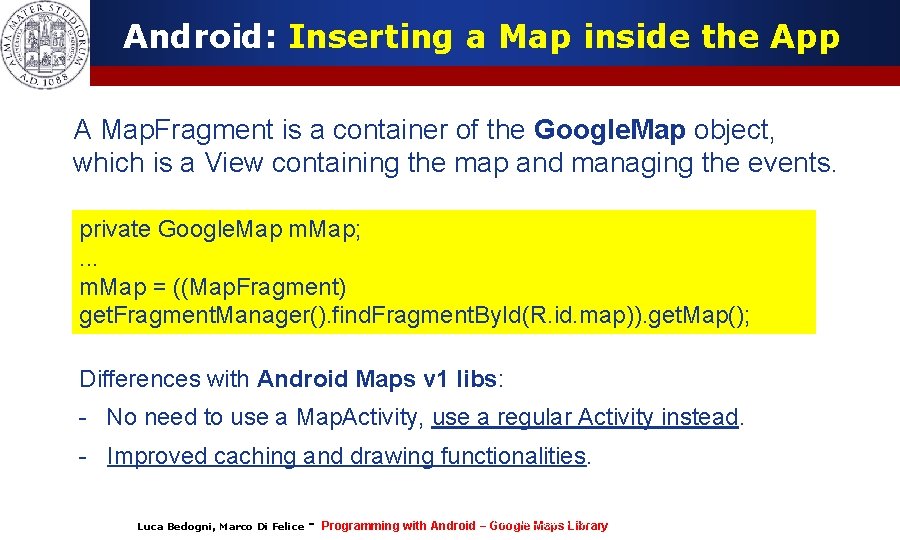 Android: Inserting a Map inside the App A Map. Fragment is a container of