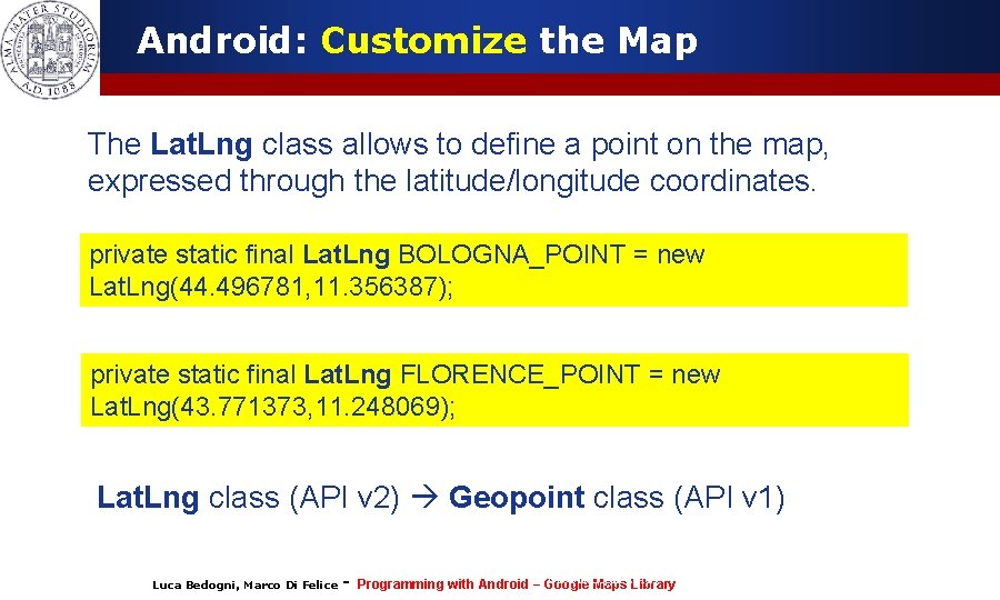 Android: Customize the Map The Lat. Lng class allows to define a point on