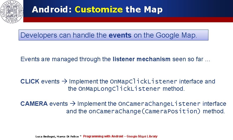 Android: Customize the Map Developers can handle the events on the Google Map. Events