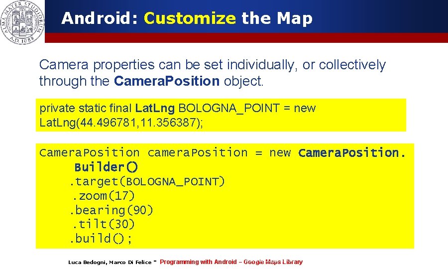 Android: Customize the Map Camera properties can be set individually, or collectively through the