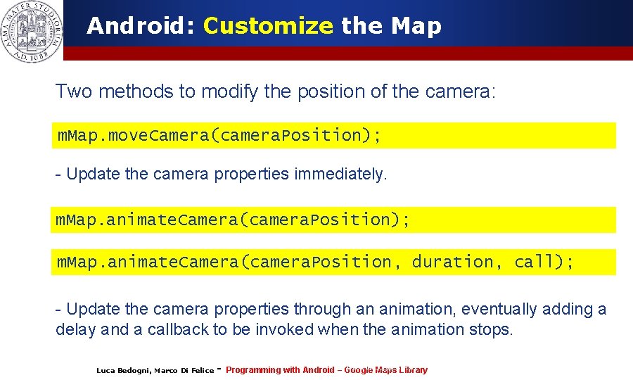 Android: Customize the Map Two methods to modify the position of the camera: m.