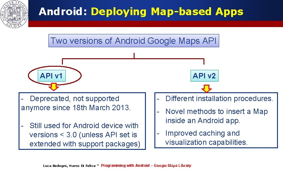 Android: Deploying Map-based Apps Two versions of Android Google Maps API v 1 API