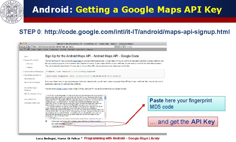 Android: Getting a Google Maps API Key STEP 0: http: //code. google. com/intl/it-IT/android/maps-api-signup. html