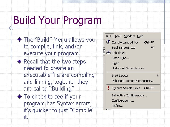 Build Your Program The “Build” Menu allows you to compile, link, and/or execute your