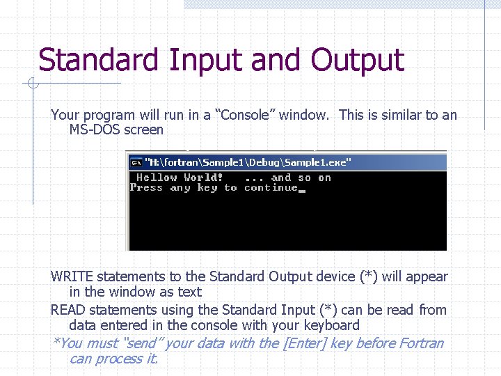 Standard Input and Output Your program will run in a “Console” window. This is