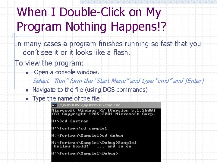 When I Double-Click on My Program Nothing Happens!? In many cases a program finishes