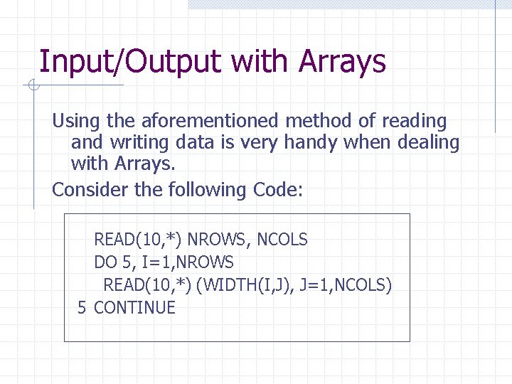 Input/Output with Arrays Using the aforementioned method of reading and writing data is very